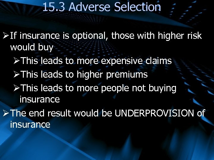 15. 3 Adverse Selection Ø If insurance is optional, those with higher risk would