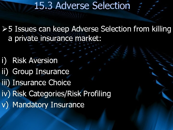 15. 3 Adverse Selection Ø 5 Issues can keep Adverse Selection from killing a