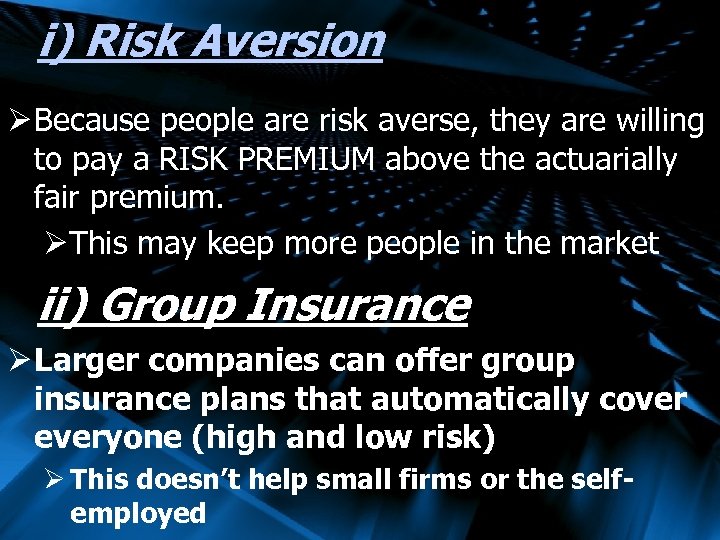 i) Risk Aversion Ø Because people are risk averse, they are willing to pay