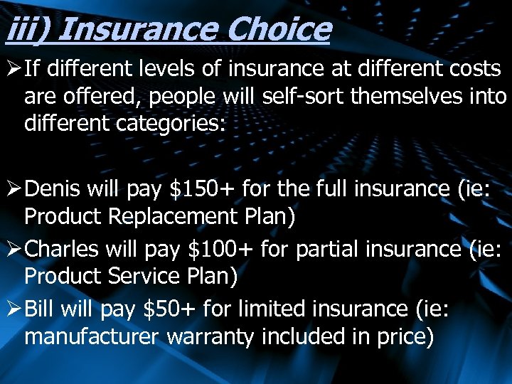 iii) Insurance Choice Ø If different levels of insurance at different costs are offered,