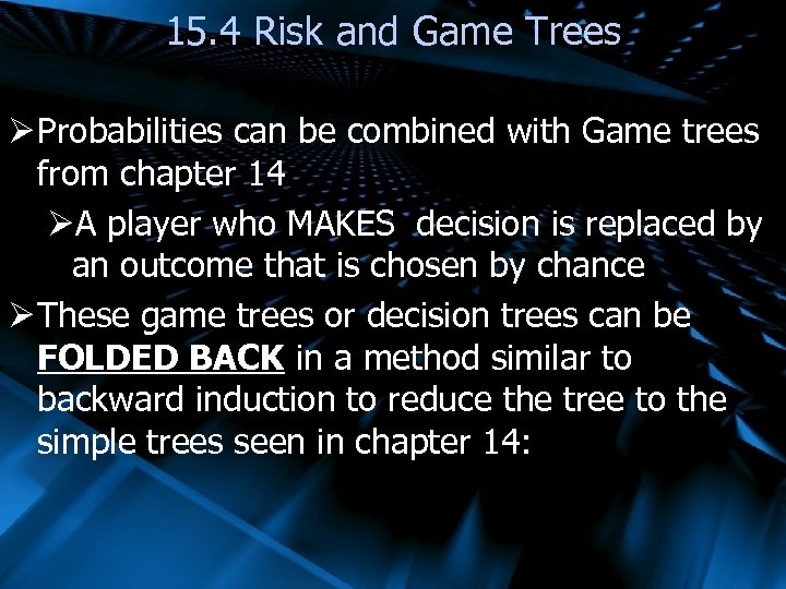 15. 4 Risk and Game Trees Ø Probabilities can be combined with Game trees