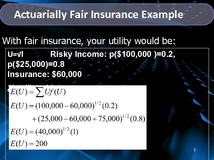 Actuarially Fair Insurance Example With fair insurance, your utility would be: U=√I Risky Income: