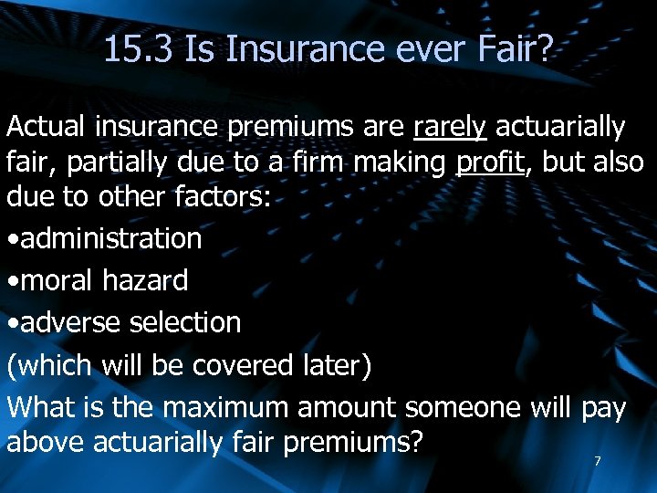 15. 3 Is Insurance ever Fair? Actual insurance premiums are rarely actuarially fair, partially