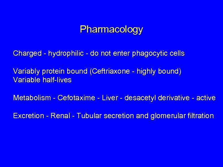 Pharmacology Charged - hydrophilic - do not enter phagocytic cells Variably protein bound (Ceftriaxone
