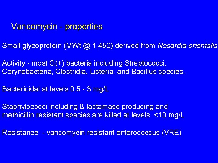 Vancomycin - properties Small glycoprotein (MWt @ 1, 450) derived from Nocardia orientalis Activity