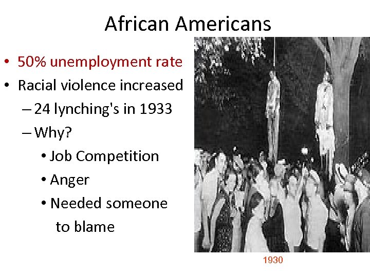 African Americans • 50% unemployment rate • Racial violence increased – 24 lynching's in