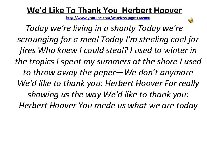 We'd Like To Thank You Herbert Hoover http: //www. youtube. com/watch? v=j. Agm 13