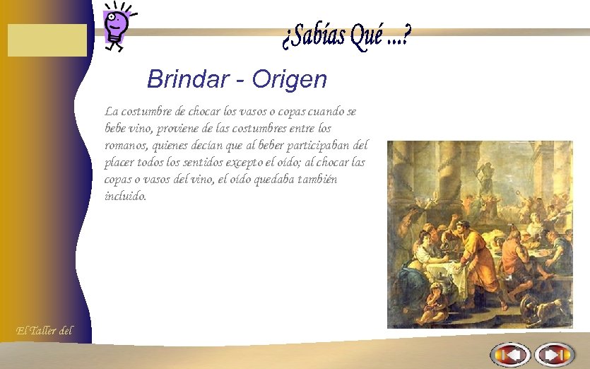 Brindar - Origen La costumbre de chocar los vasos o copas cuando se bebe