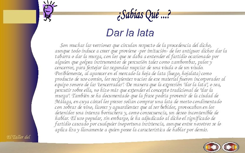 Dar la lata Son muchas las versiones que circulan respecto de la procedencia del