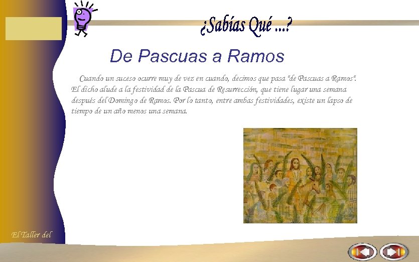 De Pascuas a Ramos Cuando un suceso ocurre muy de vez en cuando, decimos