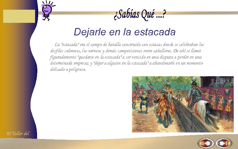 Dejarle en la estacada La "estacada" era el campo de batalla construido con estacas