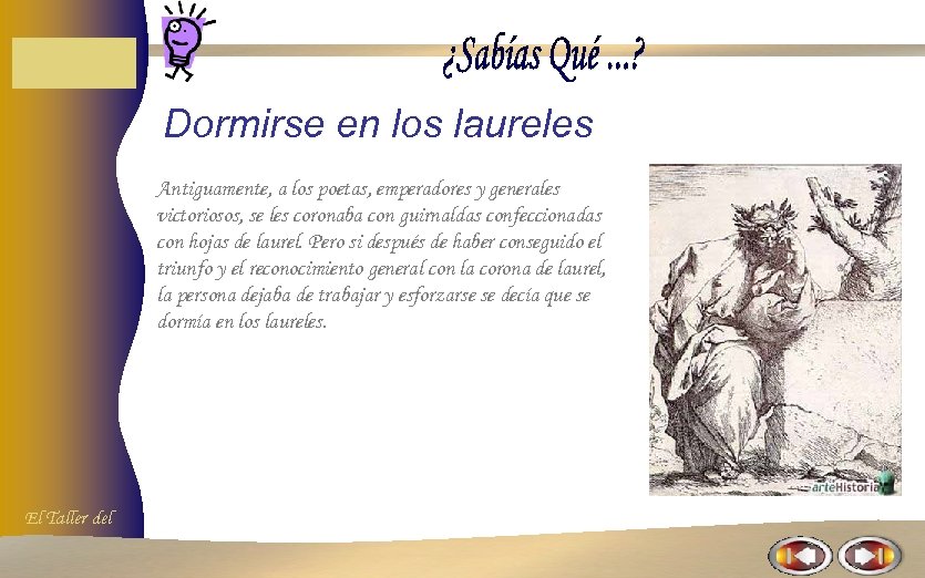 Dormirse en los laureles Antiguamente, a los poetas, emperadores y generales victoriosos, se les