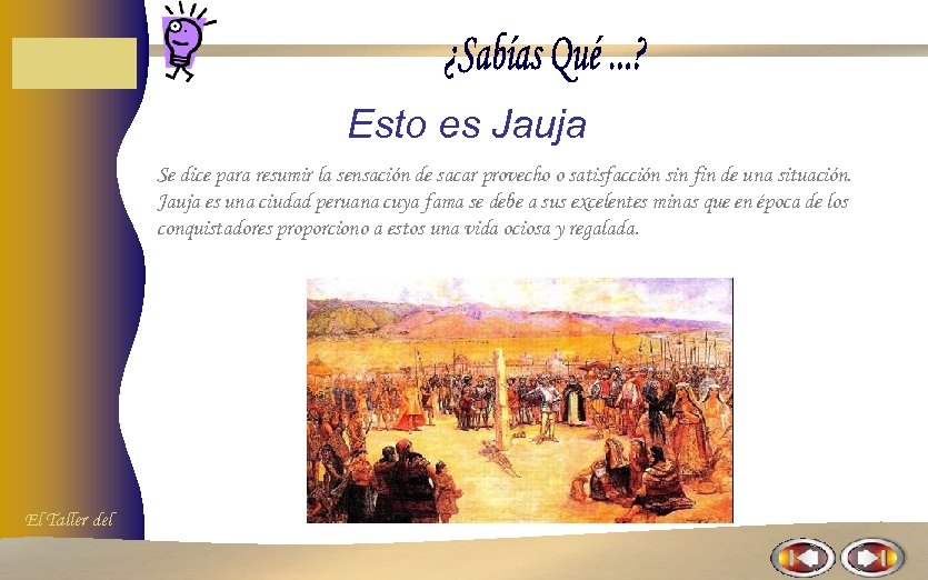 Esto es Jauja Se dice para resumir la sensación de sacar provecho o satisfacción