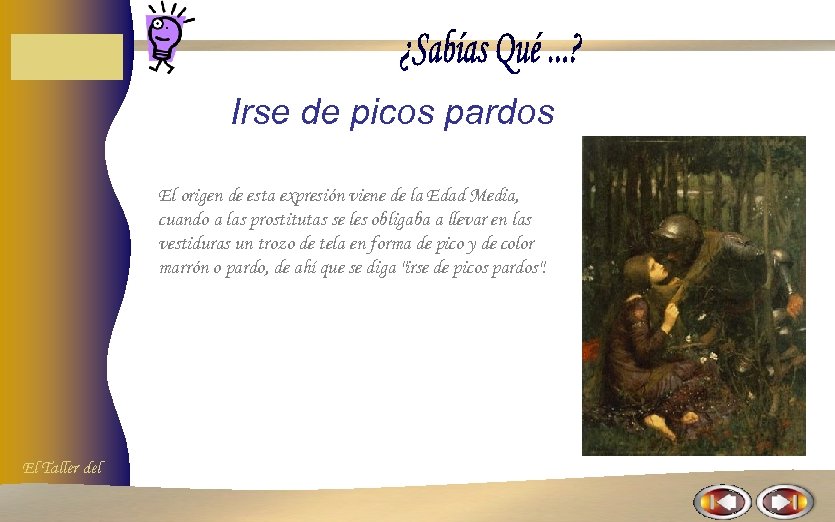 Irse de picos pardos El origen de esta expresión viene de la Edad Media,