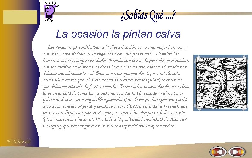 La ocasión la pintan calva Los romanos personificaban a la diosa Ocasión como una