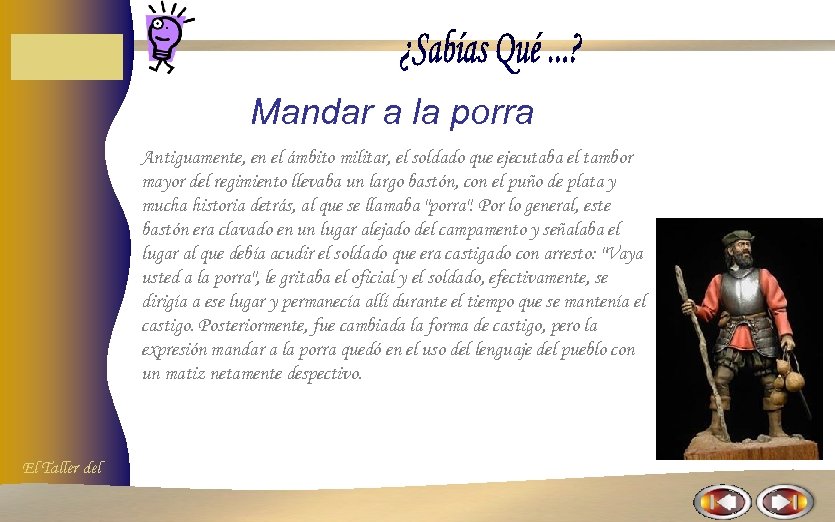 Mandar a la porra Antiguamente, en el ámbito militar, el soldado que ejecutaba el