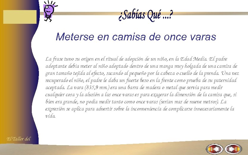 Meterse en camisa de once varas La frase tuvo su origen en el ritual