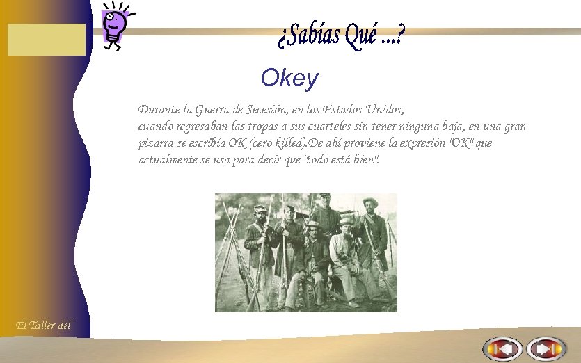 Okey Durante la Guerra de Secesión, en los Estados Unidos, cuando regresaban las tropas