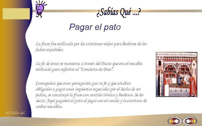 Pagar el pato La frase fue utilizada por los cristianos viejos para burlarse de