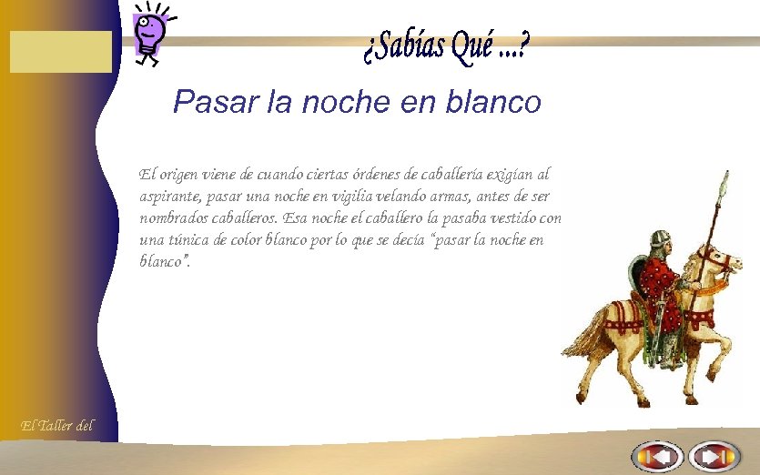 Pasar la noche en blanco El origen viene de cuando ciertas órdenes de caballería