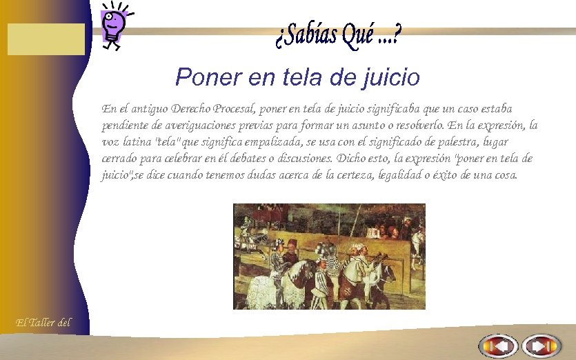 Poner en tela de juicio En el antiguo Derecho Procesal, poner en tela de