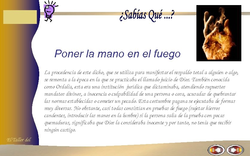 Poner la mano en el fuego La procedencia de este dicho, que se utiliza