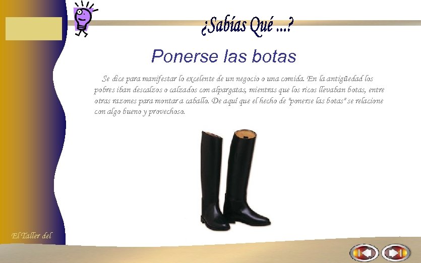 Ponerse las botas Se dice para manifestar lo excelente de un negocio o una