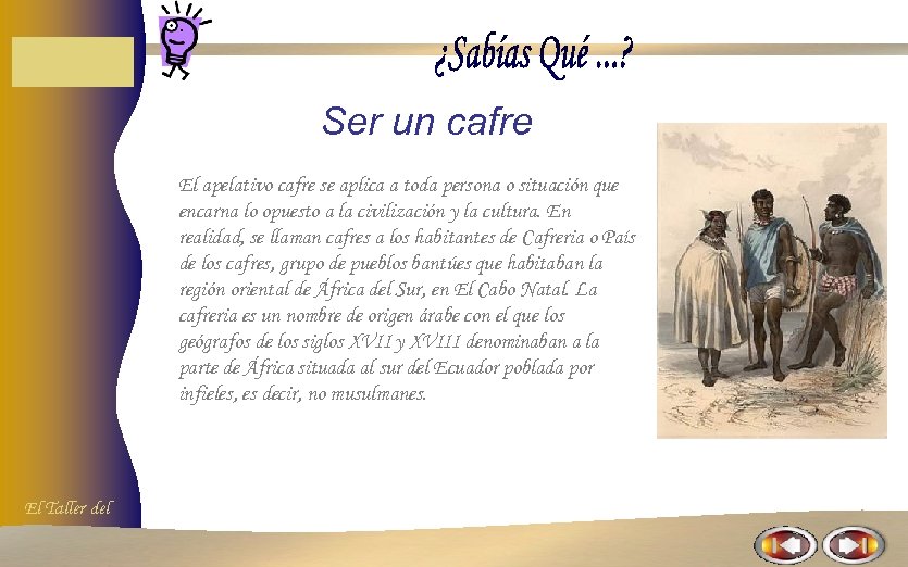 Ser un cafre El apelativo cafre se aplica a toda persona o situación que