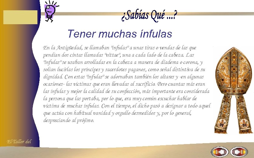 Tener muchas ínfulas En la Antigüedad, se llamaban "ínfulas" a unas tiras o vendas