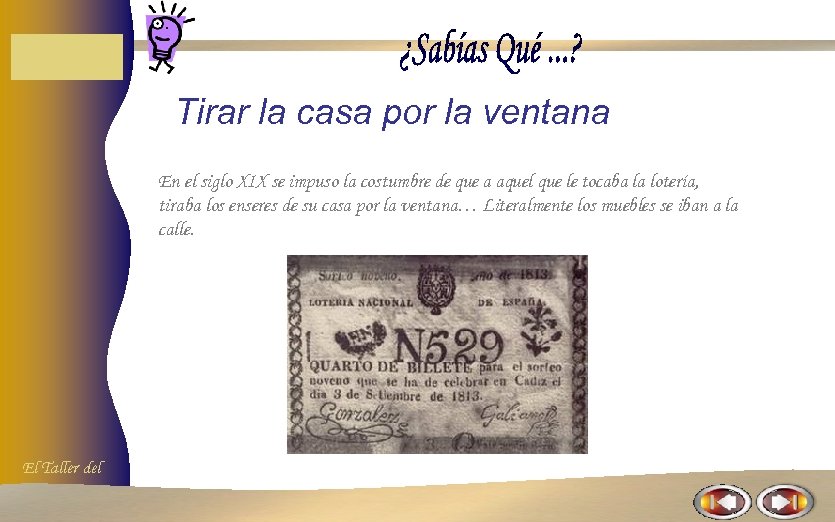 Tirar la casa por la ventana En el siglo XIX se impuso la costumbre