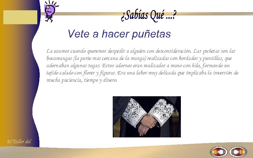 Vete a hacer puñetas La usamos cuando queremos despedir a alguien con desconsideración. Las