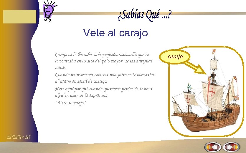 Vete al carajo Carajo se le llamaba a la pequeña canastilla que se encontraba