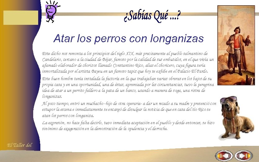 Atar los perros con longanizas Este dicho nos remonta a los principios del siglo