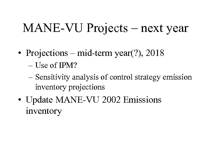MANE-VU Projects – next year • Projections – mid-term year(? ), 2018 – Use