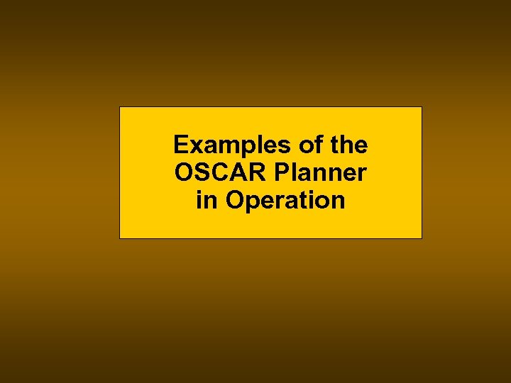 Examples of the OSCAR Planner in Operation 