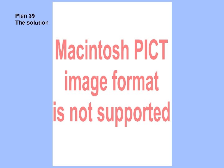 Plan 39 The solution 