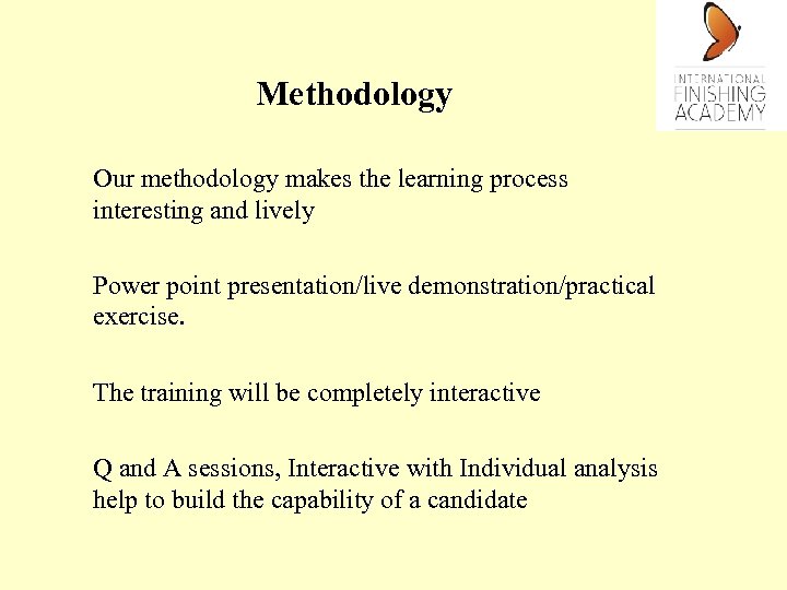 Methodology Our methodology makes the learning process interesting and lively Power point presentation/live demonstration/practical