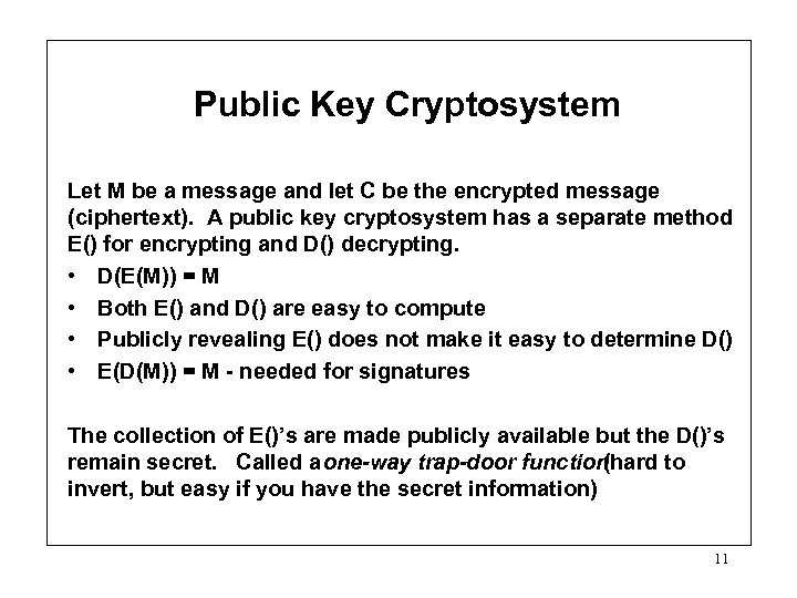 Public Key Cryptosystem Let M be a message and let C be the encrypted