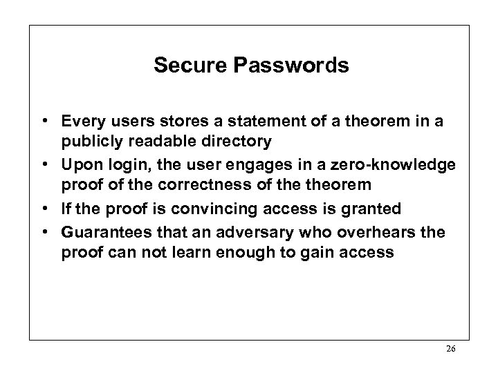 Secure Passwords • Every users stores a statement of a theorem in a publicly