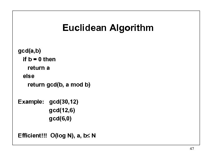 Euclidean Algorithm gcd(a, b) if b = 0 then return a else return gcd(b,
