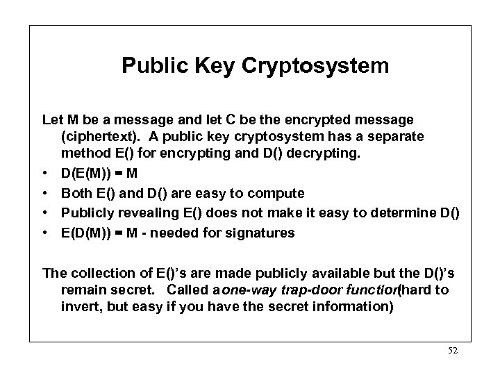 Public Key Cryptosystem Let M be a message and let C be the encrypted