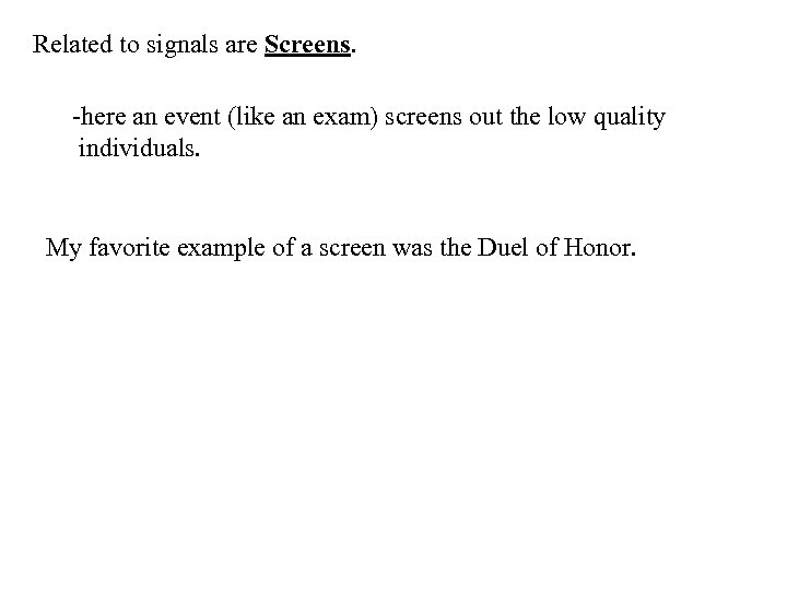 Related to signals are Screens. -here an event (like an exam) screens out the