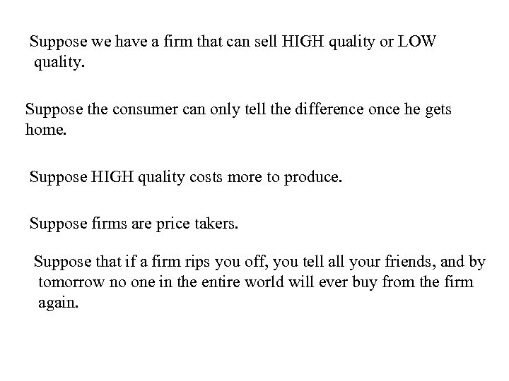 Suppose we have a firm that can sell HIGH quality or LOW quality. Suppose