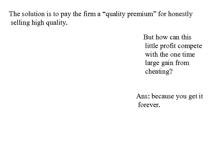 The solution is to pay the firm a “quality premium” for honestly selling high