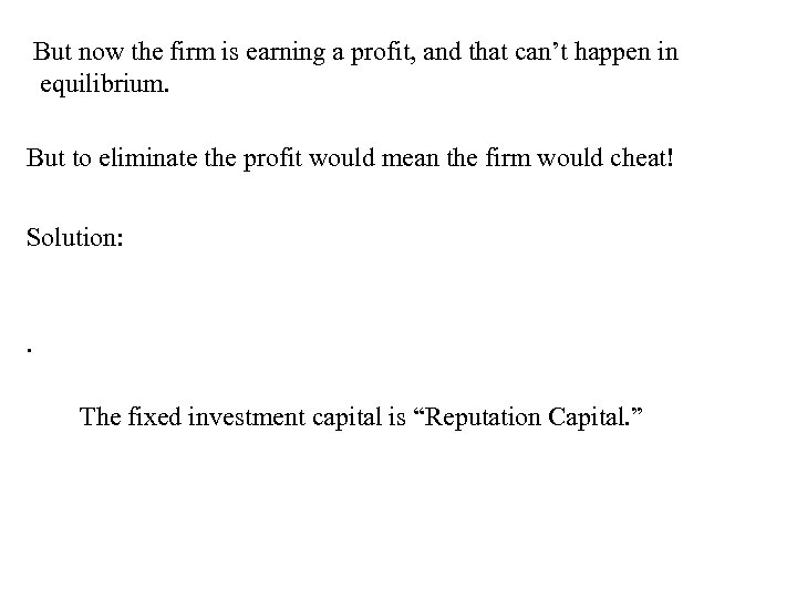 But now the firm is earning a profit, and that can’t happen in equilibrium.