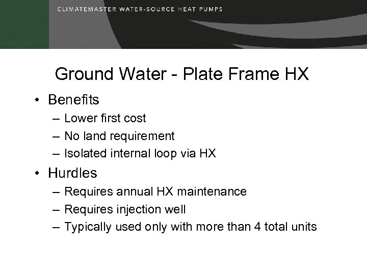 Ground Water - Plate Frame HX • Benefits – Lower first cost – No