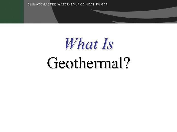 What Is Geothermal? 