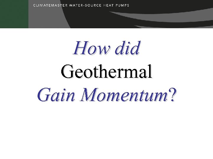 How did Geothermal Gain Momentum? 