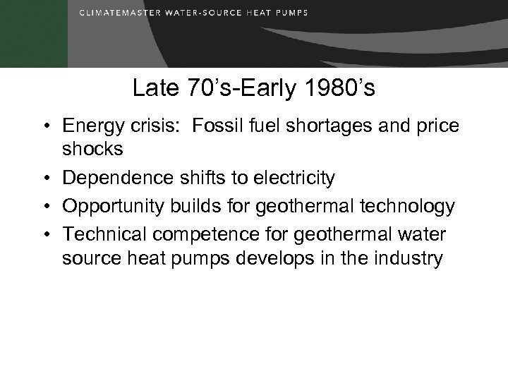 Late 70’s-Early 1980’s • Energy crisis: Fossil fuel shortages and price shocks • Dependence