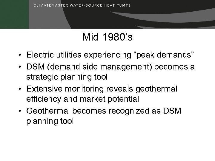Mid 1980’s • Electric utilities experiencing “peak demands” • DSM (demand side management) becomes
